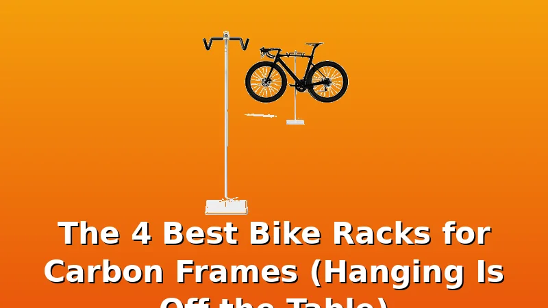 The 4 Best Bike Racks for Carbon Frames (Hanging Is Off the Table) - BikeRackPicks review with measurements and honest opinion