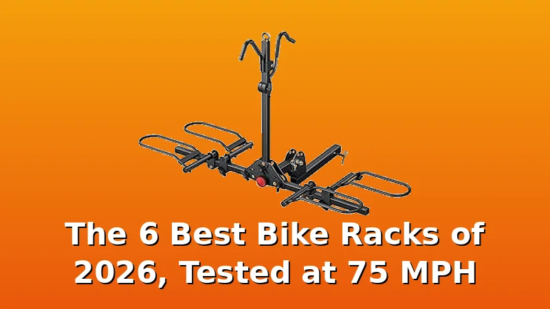 The 6 Best Bike Racks of 2026, Tested at 75 MPH - BikeRackPicks review with measurements and honest opinion