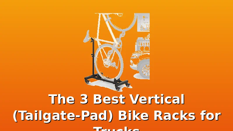 The 3 Best Vertical (Tailgate-Pad) Bike Racks for Trucks - BikeRackPicks review with measurements and honest opinion